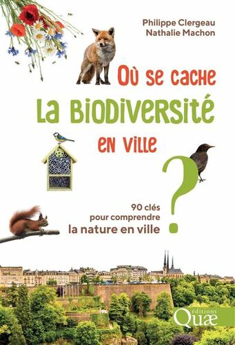 Couverture de Où se cache la biodiversité en ville ? : 90 clés pour comprendre la nature en ville Ed. 2