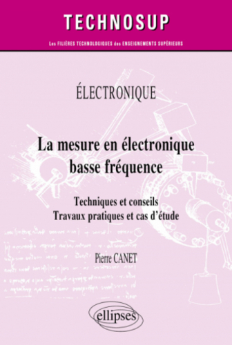 Couverture de Électronique - La mesure en électronique basse fréquence : Techniques et conseils. Travaux pratiques et cas d'étude