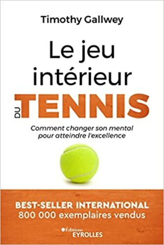 Couverture de Le jeu intérieur du tennis : Comment changer son mental pour atteindre l'excellence Ed. 1